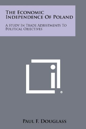 The Economic Independence of Poland: A Study in Trade Adjustments to Political Objectives