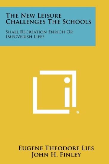 The New Leisure Challenges the Schools: Shall Recreation Enrich or Impoverish Life?