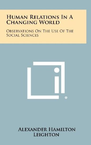 Human Relations in a Changing World: Observations on the Use of the Social Sciences