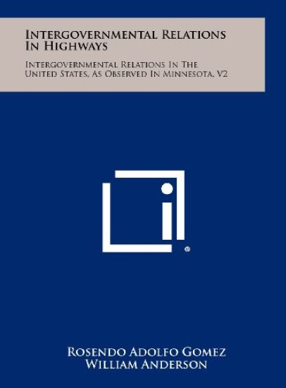 Intergovernmental Relations in Highways: Intergovernmental Relations in the United States, as Observed in Minnesota, V2