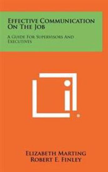 Effective Communication on the Job: A Guide for Supervisors and Executives