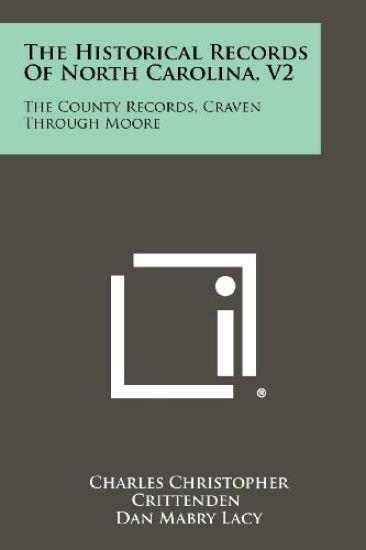 The Historical Records of North Carolina, V2: The County Records, Craven Through Moore