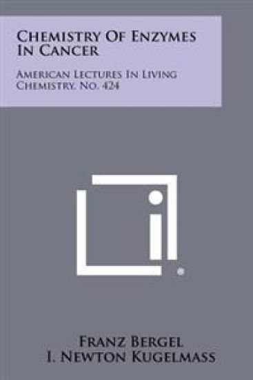 Chemistry of Enzymes in Cancer: American Lectures in Living Chemistry, No. 424