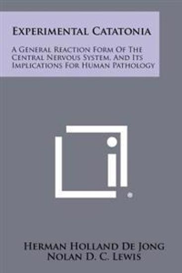 Experimental Catatonia: A General Reaction Form of the Central Nervous System, and Its Implications for Human Pathology