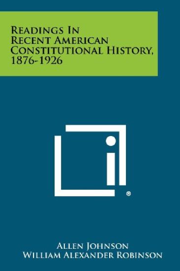 Readings in Recent American Constitutional History, 1876-1926 – Allen Johnson, kirjan kansikuva