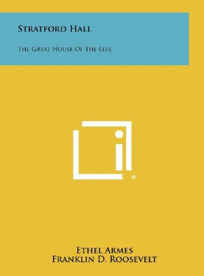 Stratford Hall: The Great House of the Lees