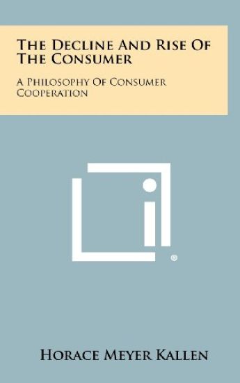 The Decline and Rise of the Consumer: A Philosophy of Consumer Cooperation