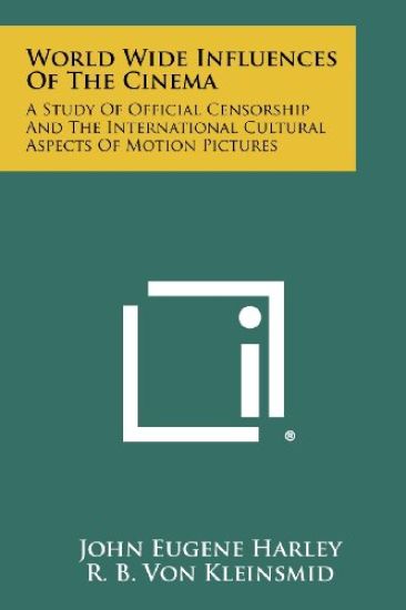 World Wide Influences of the Cinema: A Study of Official Censorship and the International Cultural Aspects of Motion Pictures