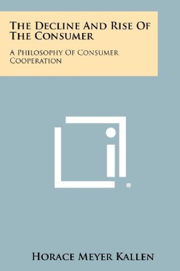 The Decline and Rise of the Consumer: A Philosophy of Consumer Cooperation