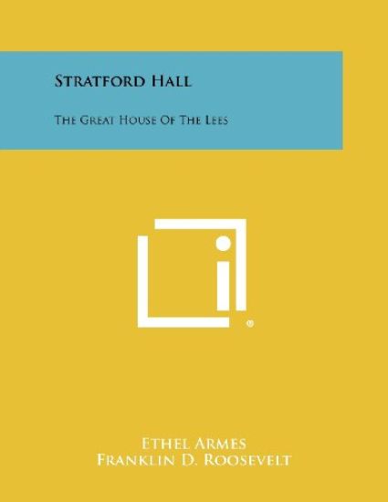 Stratford Hall: The Great House of the Lees
