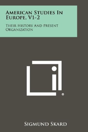 American Studies in Europe, V1-2: Their History and Present Organization