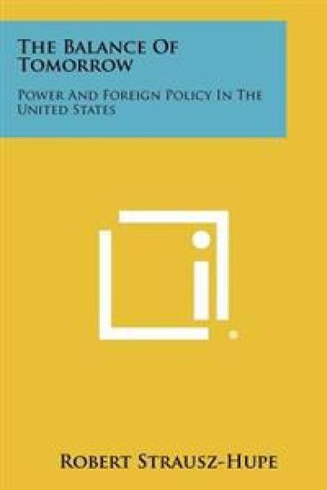 The Balance of Tomorrow: Power and Foreign Policy in the United States