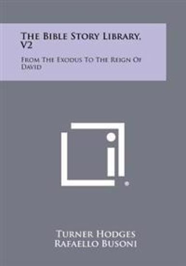 The Bible Story Library, V2: From the Exodus to the Reign of David