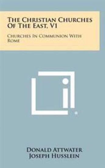 The Christian Churches of the East, V1: Churches in Communion with Rome