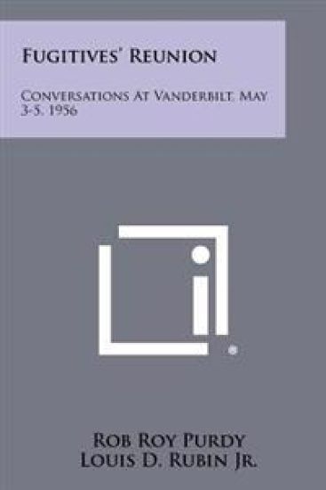 Fugitives' Reunion: Conversations at Vanderbilt, May 3-5, 1956