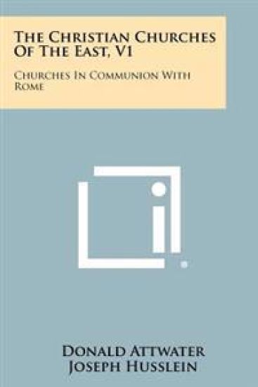 The Christian Churches of the East, V1: Churches in Communion with Rome