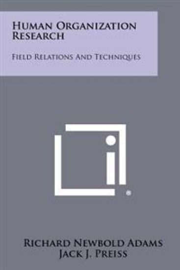 Human Organization Research: Field Relations and Techniques