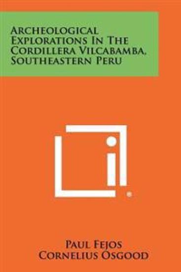 Archeological Explorations in the Cordillera Vilcabamba, Southeastern Peru