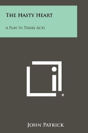 The Hasty Heart: A Play in Three Acts