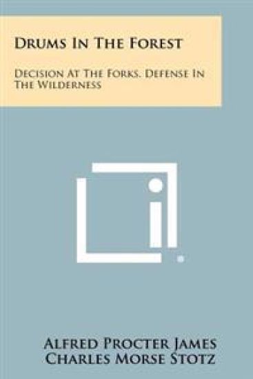 Drums in the Forest: Decision at the Forks, Defense in the Wilderness