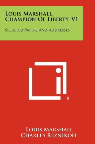 Louis Marshall, Champion of Liberty, V1: Selected Papers and Addresses