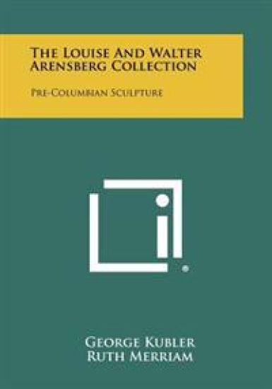 The Louise and Walter Arensberg Collection: Pre-Columbian Sculpture