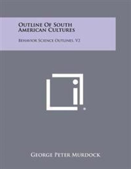 Outline of South American Cultures: Behavior Science Outlines, V2
