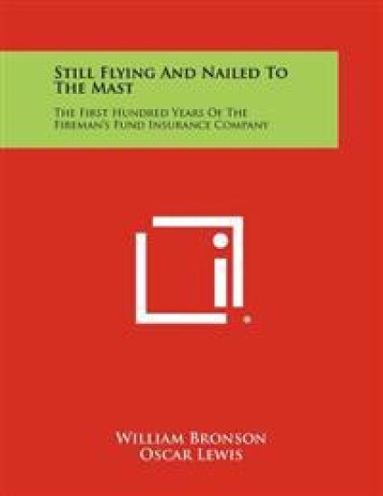 Still Flying and Nailed to the Mast: The First Hundred Years of the Fireman's Fund Insurance Company