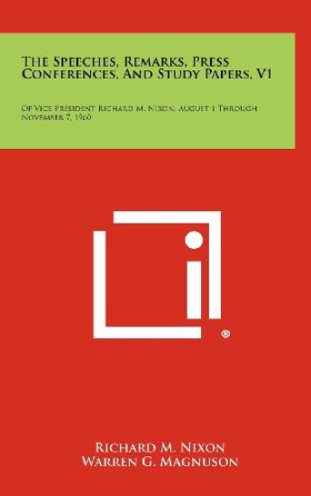 The Speeches, Remarks, Press Conferences, and Study Papers, V1: Of Vice President Richard M. Nixon, August 1 Through November 7, 1960
