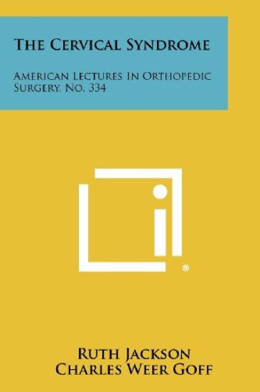 The Cervical Syndrome: American Lectures in Orthopedic Surgery, No. 334