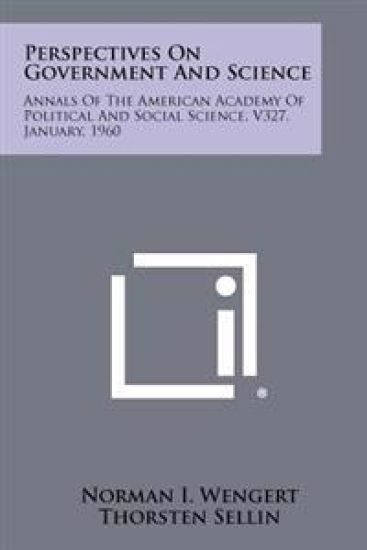 Perspectives on Government and Science: Annals of the American Academy of Political and Social Science, V327, January, 1960