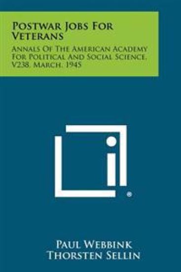 Postwar Jobs for Veterans: Annals of the American Academy for Political and Social Science, V238, March, 1945