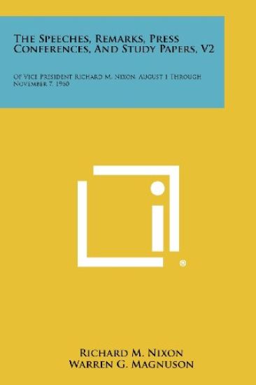 The Speeches, Remarks, Press Conferences, and Study Papers, V2: Of Vice President Richard M. Nixon, August 1 Through November 7, 1960