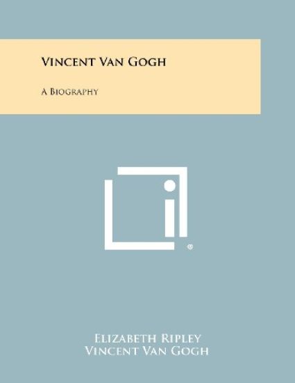 Vincent Van Gogh: A Biography
