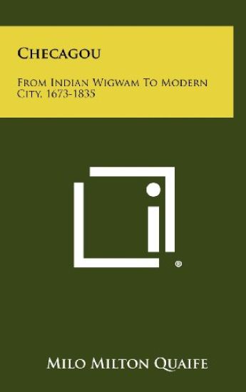 Checagou: From Indian Wigwam to Modern City, 1673-1835