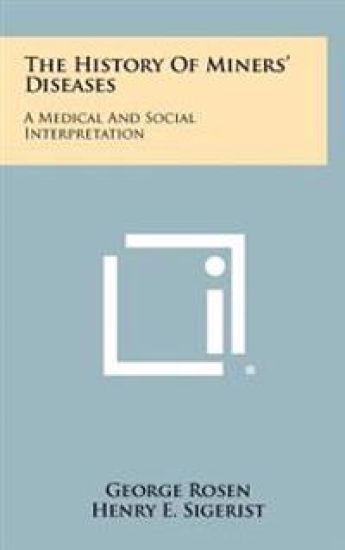 The History of Miners' Diseases: A Medical and Social Interpretation