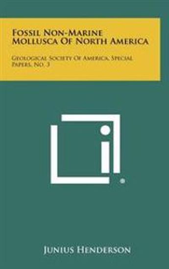 Fossil Non-Marine Mollusca of North America: Geological Society of America, Special Papers, No. 3
