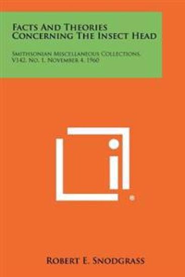 Facts and Theories Concerning the Insect Head: Smithsonian Miscellaneous Collections, V142, No. 1, November 4, 1960