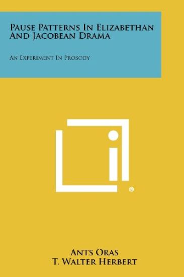 Pause Patterns in Elizabethan and Jacobean Drama: An Experiment in Prosody