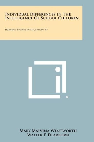 Individual Differences in the Intelligence of School Children: Harvard Studies in Education, V7