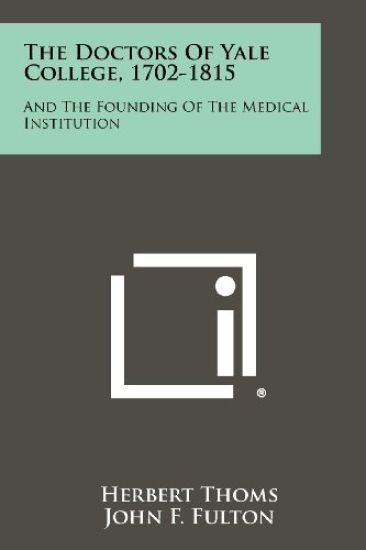 The Doctors of Yale College, 1702-1815: And the Founding of the Medical Institution