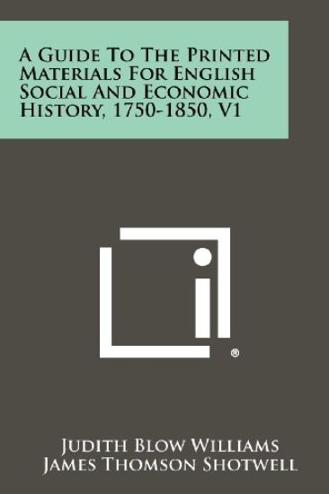 A Guide to the Printed Materials for English Social and Economic History, 1750-1850, V1
