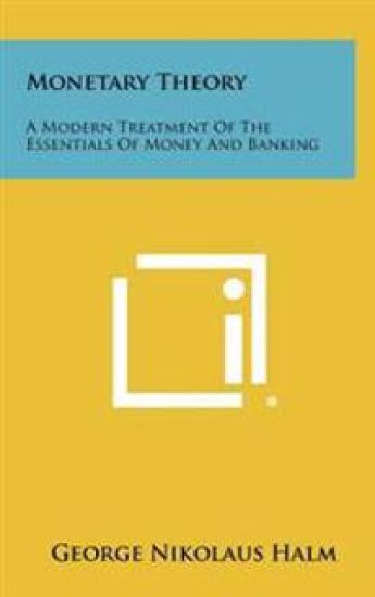 Monetary Theory: A Modern Treatment of the Essentials of Money and Banking