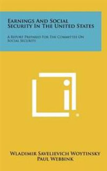 Earnings and Social Security in the United States: A Report Prepared for the Committee on Social Security