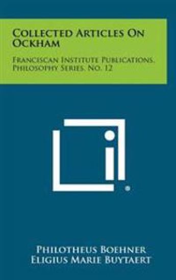 Collected Articles on Ockham: Franciscan Institute Publications, Philosophy Series, No. 12