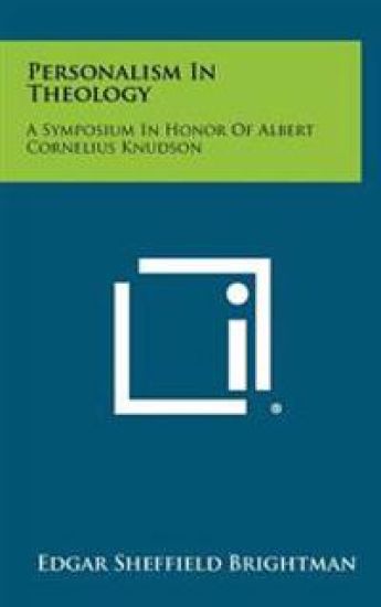 Personalism in Theology: A Symposium in Honor of Albert Cornelius Knudson