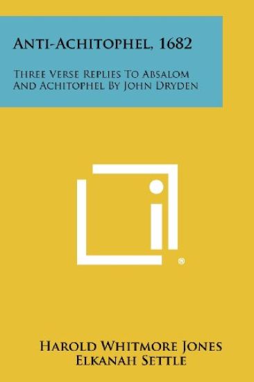 Anti-Achitophel, 1682: Three Verse Replies to Absalom and Achitophel by John Dryden