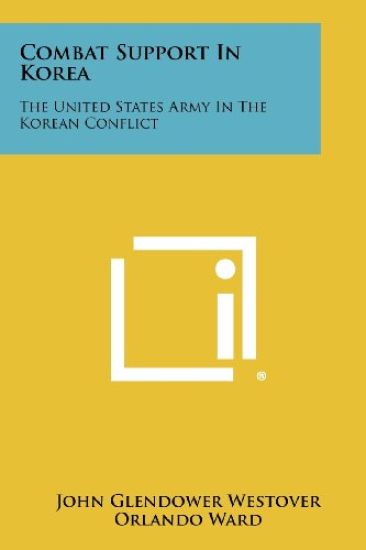 Combat Support in Korea: The United States Army in the Korean Conflict