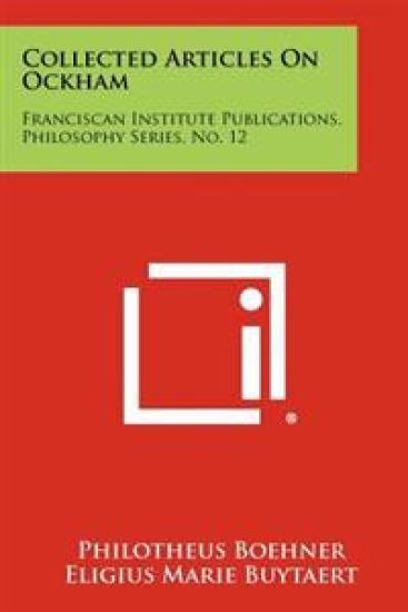 Collected Articles on Ockham: Franciscan Institute Publications, Philosophy Series, No. 12