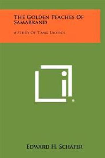 The Golden Peaches of Samarkand: A Study of T'Ang Exotics